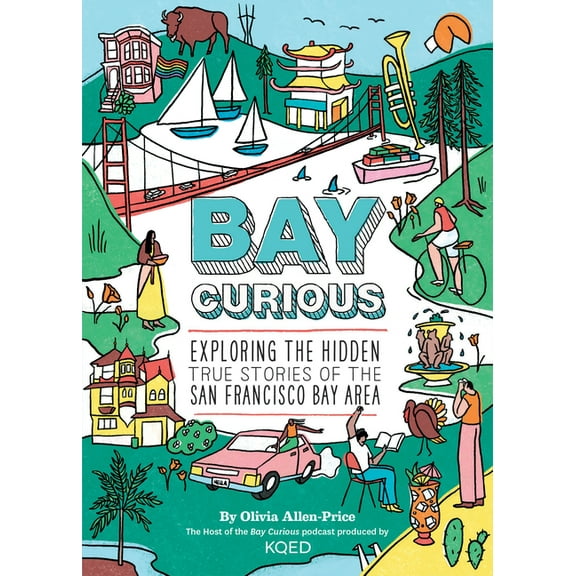 Bay Curious: Exploring the Hidden True Stories of the San Francisco Bay Area, (Paperback)
