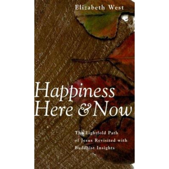 Pre-Owned Happiness Here and Now: The Eightfold Path of Jesus Revisited With Buddhist Insights (Paperback) 0826412459 9780826412454
