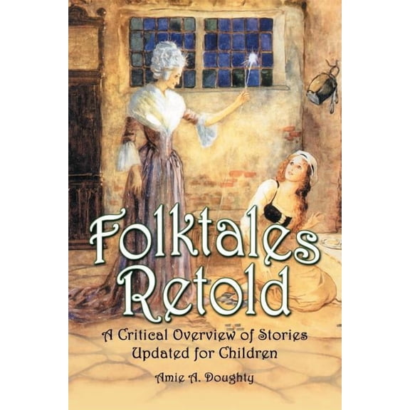 Folktales Retold: A Critical Overview of Stories Updated for Children, (Paperback)