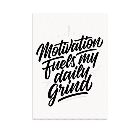 Motivation Fuels My Daily Grind - Motivational Art Enthusiast - 13x19 Poster Print
