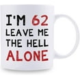thumbnail image 2 of 62nd Birthday Gifts for Women Men - I''m 62 Leave Me The Hell Alone Mug - 62 Year Old Birthday Gifts for Mom, Dad, Husband, Wife, Brother, Sisters, Grandma, Grandpa, Friends - 11 oz Coffee Mug, 2 of 6