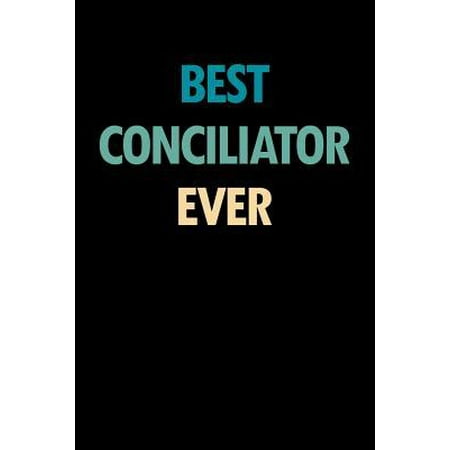 Best Conciliator Ever: Blank Lined Novelty Office Humor Themed Notebook to Write In: With a Practical and Versatile Wide Rule Interior (Best Practical Jokes For The Office)