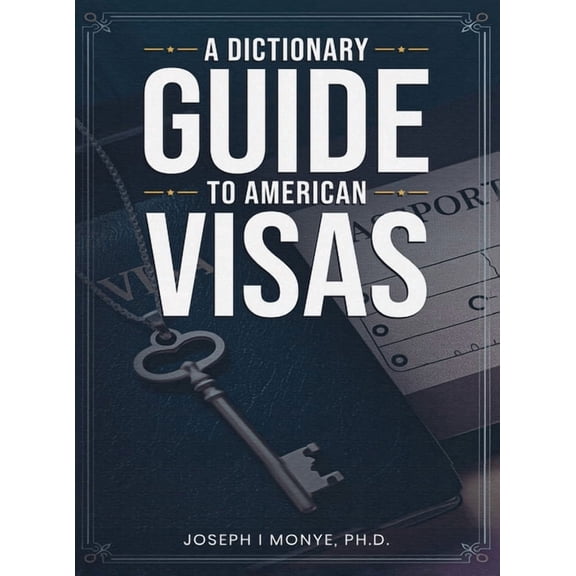 A Dictionary Guide to American Visas: Self-help immigration handbook, (Hardcover)