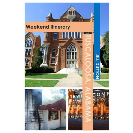 Tuscaloosa, Alabama: Weekend Itinerary - eBook (Best Travel Itinerary App)