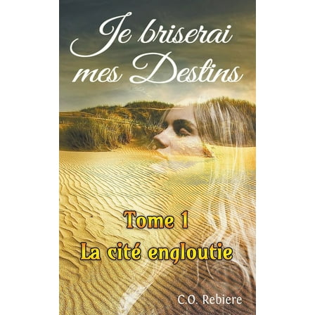 Je Briserai Mes Destins La Cité Engloutie, Book 1, (Paperback)