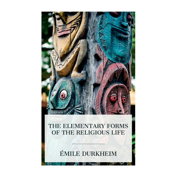 The Elementary Forms of the Religious Life, (Paperback)