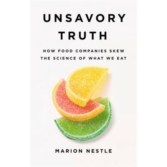 Pre-Owned Unsavory Truth: How Food Companies Skew the Science of What We Eat (Hardcover) 1541697111 9781541697119