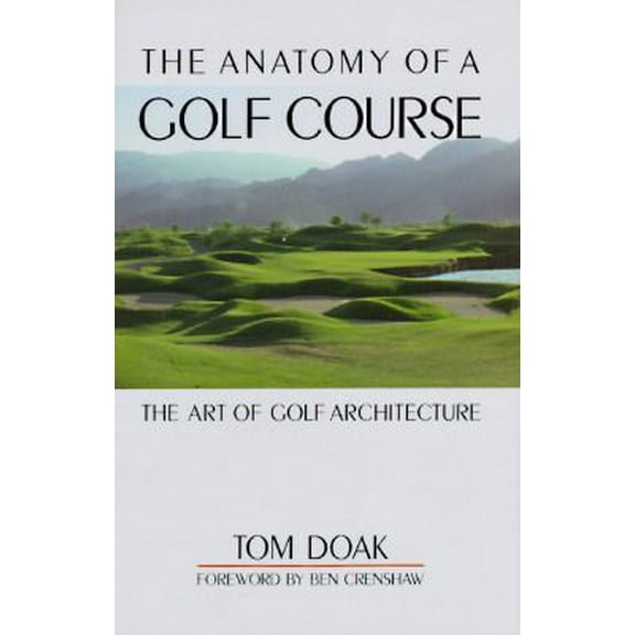 Pre-Owned The Anatomy of a Golf Course: The Art of Golf Architecture (Hardcover) 1558211462 9781558211469