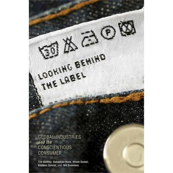 Framing the Global Looking Behind the Label: Global Industries and the Conscientious Consumer, (Hardcover)
