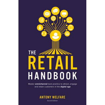 The Retail Handbook (Second Edition) : Master Omnichannel Best Practice to Attract, Engage and Retain Customers in the Digital