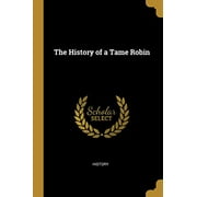 The History of a Tame Robin (Paperback)