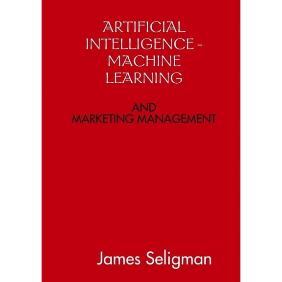 Artificial Intelligence and Machine Learning and Marketing Management, (Paperback)