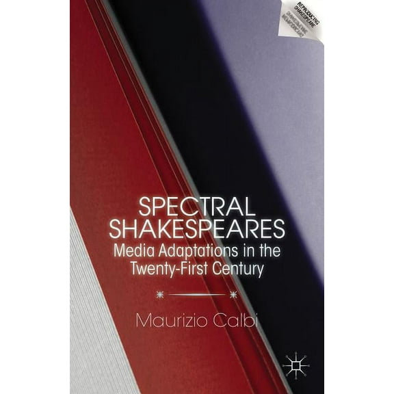 Reproducing Shakespeare Spectral Shakespeares: Media Adaptations in the Twenty-First Century, (Hardcover)