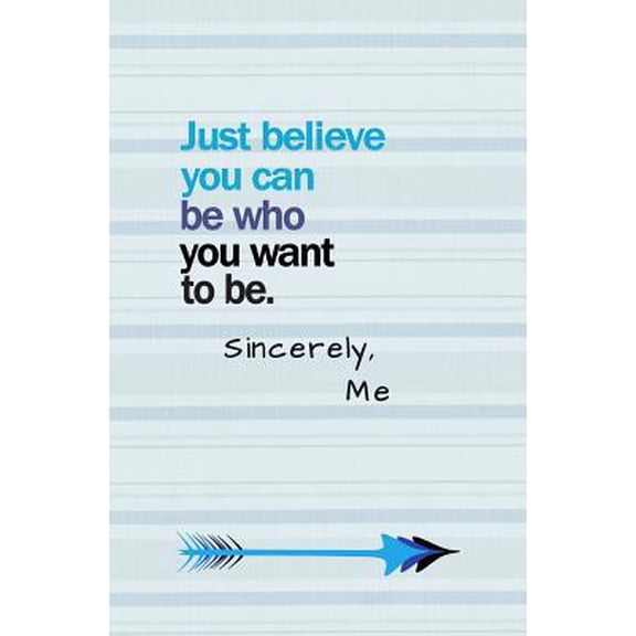 Pre-Owned Just Believe You Can Be Who You Want to Be. Sincerely, Me : Blank Journal and Broadway Musical Quote