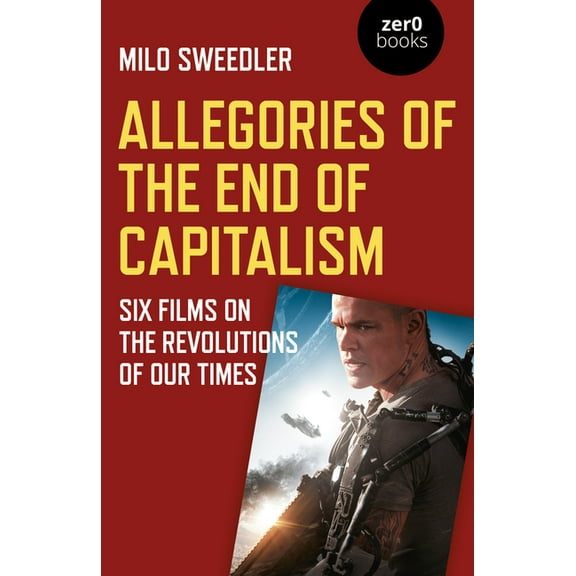 Allegories of the End of Capitalism : Six Films on the Revolutions of Our Times (Paperback)
