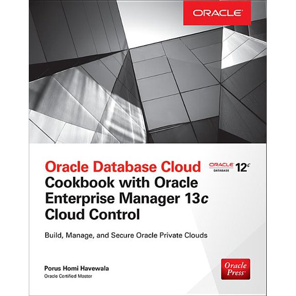 Oracle Database Cloud Cookbook with Oracle Enterprise Manager 13c Cloud Control, (Paperback)