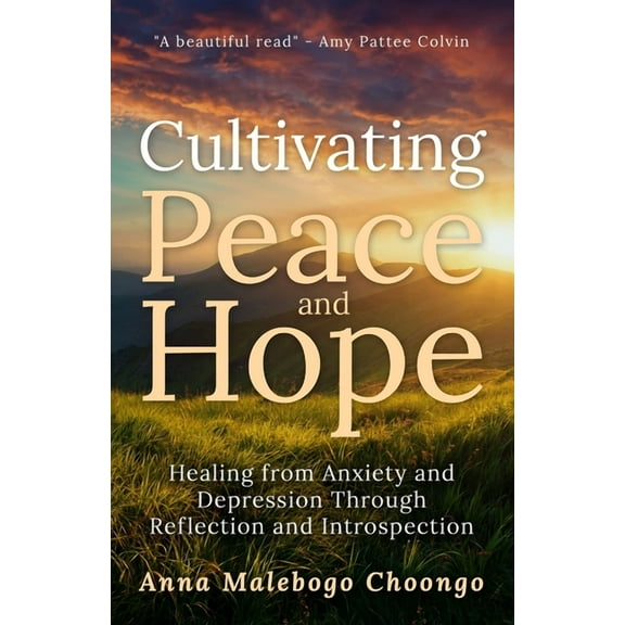 Cultivating Peace and Hope: Healing from Anxiety and Depression Through Reflection and Introspection, (Paperback)