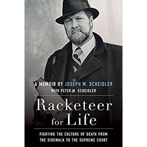 Pre-Owned Racketeer for Life: Fighting the Culture of Death from the Sidewalk to the Supreme Court (Hardcover) 1618908502 9781618908506