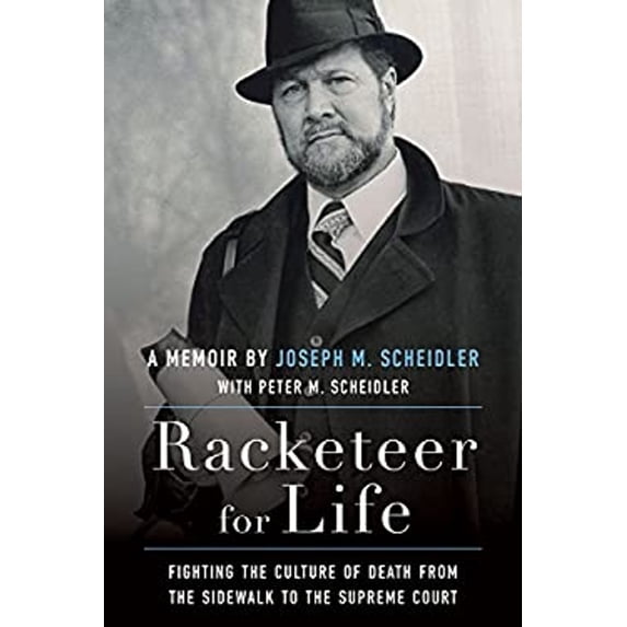 Pre-Owned Racketeer for Life: Fighting the Culture of Death from the Sidewalk to the Supreme Court (Hardcover) 1618908502 9781618908506