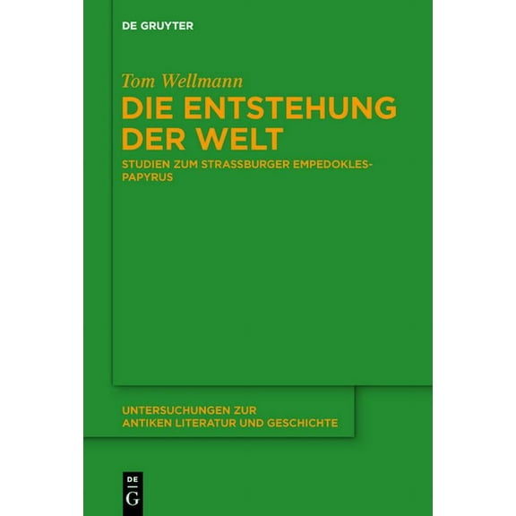 Untersuchungen Zur Antiken Literatur Und Die Entstehung Der Welt: Studien Zum StraÃburger Empedokles-Papyrus, Book 142, (Hardcover)
