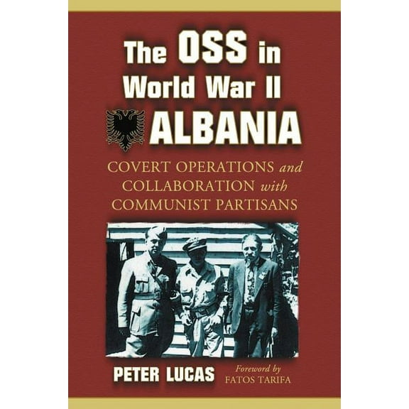 The OSS in World War II Albania: Covert Operations and Collaboration with Communist Partisans, (Paperback)