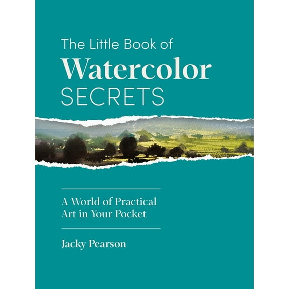 The Little Book of Watercolor Secrets: A World of Practical Art in Your Pocket, (Hardcover)