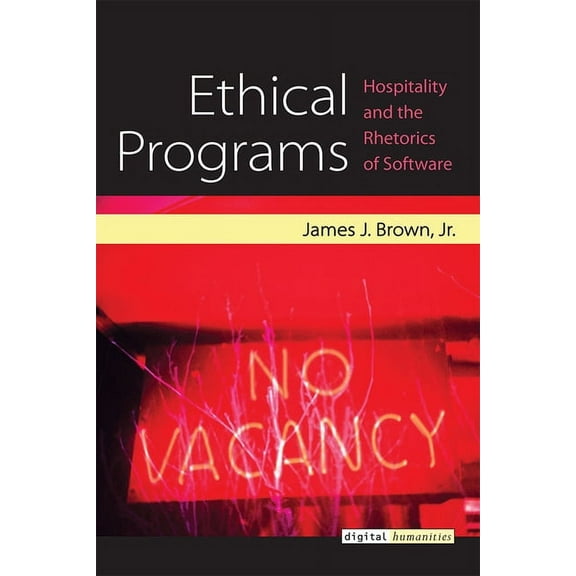 Digital Humanities: Ethical Programs : Hospitality and the Rhetorics of Software (Paperback)