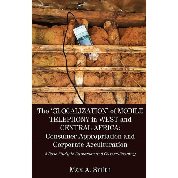 The 'Glocalization' of Mobile Telephony in West and Central Africa (Paperback)