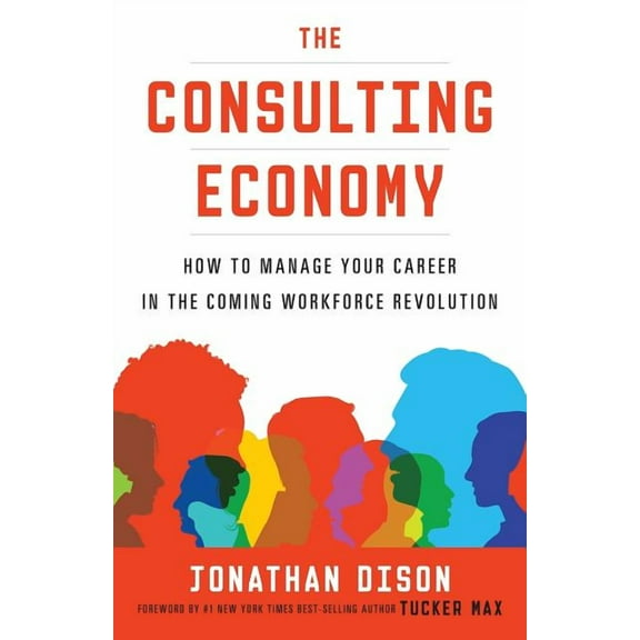 The Consulting Economy: How to Manage Your Career in the Coming Workforce Revolution