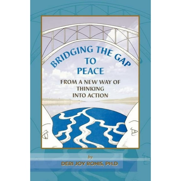 Bridging the Gap to Peace: From a New Way of Thinking Into Action, (Paperback)