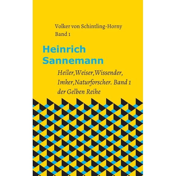 Heinrich Sannemann: Heiler, Weiser, Wissender, Imker, Naturforscher. Band 1 der Gelben Reihe, (Hardcover)