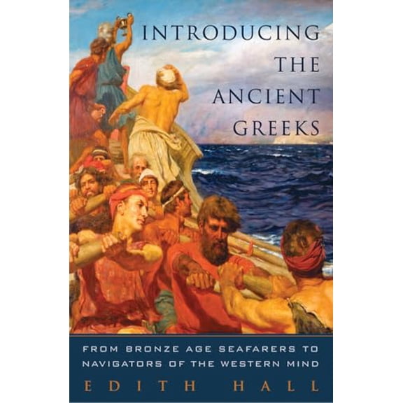 Pre-Owned Introducing the Ancient Greeks: From Bronze Age Seafarers to Navigators of the Western Mind (Hardcover) 0393239985 9780393239980