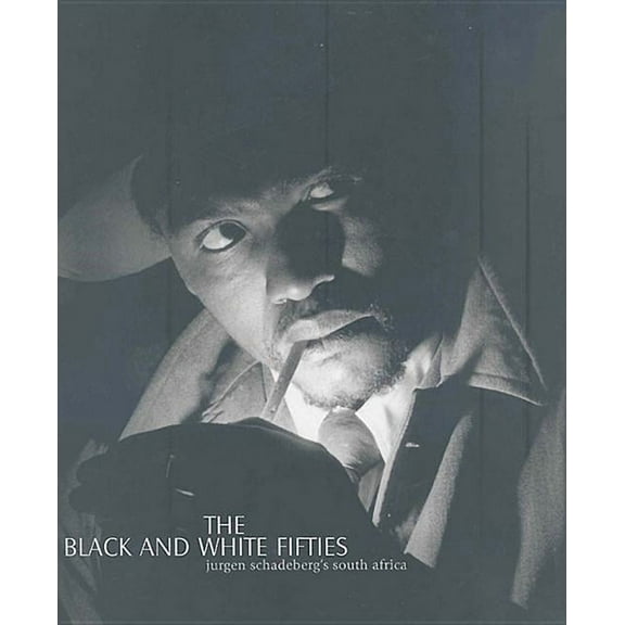 Black and White Fifties: Jurden Schadeberg's South Africa (Hardcover)