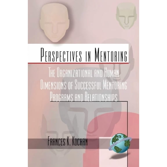 Perspectives on Mentoring The Organizational and Human Dimensions of Successful Mentoring Programs and Relationships, Book 1, (Hardcover)