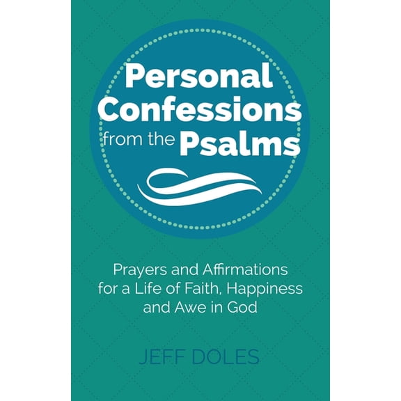 Personal Confessions from the Psalms: Prayers and Affirmations for a Life of Faith, Happiness and Awe in God, (Paperback)