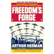 ARTHUR HERMAN Freedom's Forge : How American Business Produced Victory in World War II (Paperback)