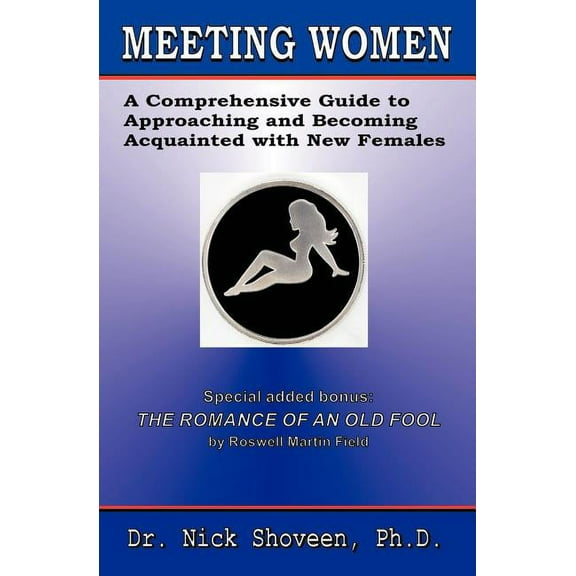 Meeting Women: A Comprehensive Guide To Approaching And Becoming Acquainted With New Females (Paperback)