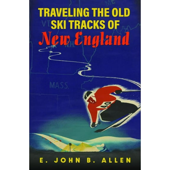 Traveling the Old Ski Tracks of New England (Hardcover)