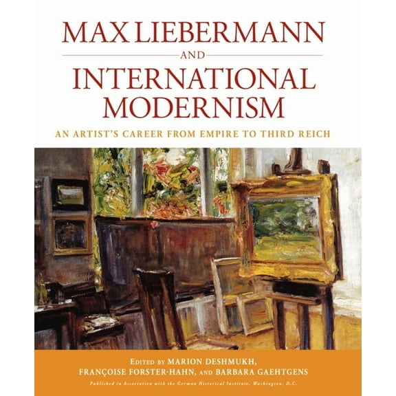 Studies in German History Max Liebermann and International Modernism: An Artist's Career from Empire to Third Reich, Book 14, (Paperback)