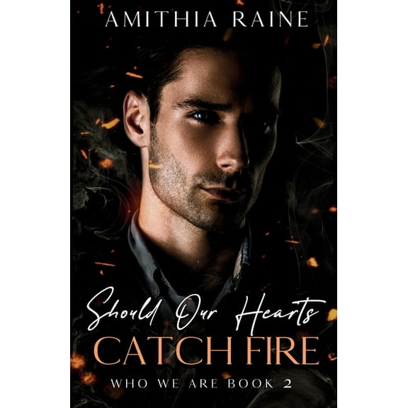 Who We Are Should Our Hearts Catch Fire: A Grumpy/Sunshine Bi-awakening MM Romance, Book 2, (Paperback)