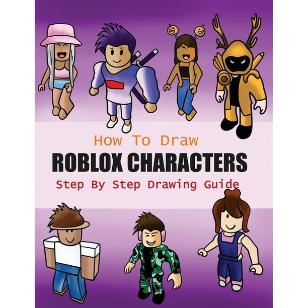 How to Draw Roblox Characters Step By Step Drawing Guide : 2-in1 Coloring  Book Design, Drawing book and Colour Roblox Characters For Fans (Unofficial  ...