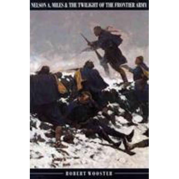 Pre-Owned Nelson A. Miles and the Twilight of the Frontier Army (Paperback) 0803297750 9780803297753