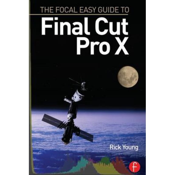 Pre-Owned The Focal Easy Guide to Final Cut Pro X (Paperback) 0240523830 9780240523835