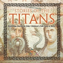 Stories of the Titans - Mythology Stories for Kids Children's Folk Tales & Myths, (Paperback)