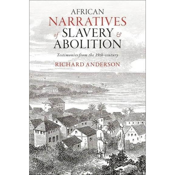 African Narratives of Slavery and Abolition: Testimonies from the 19th-Century, (Paperback)