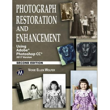Photograph Restoration and Enhancement : Using Adobe Photoshop CC 2017 (Best Adobe Photoshop Version)