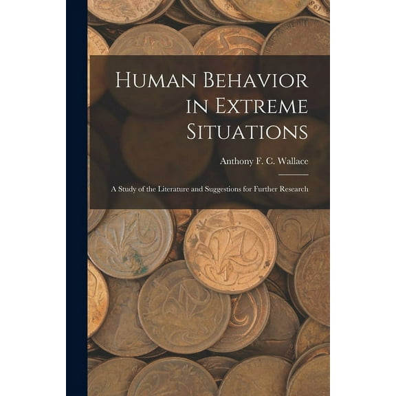 Human Behavior in Extreme Situations; a Study of the Literature and Suggestions for Further Research (Paperback)