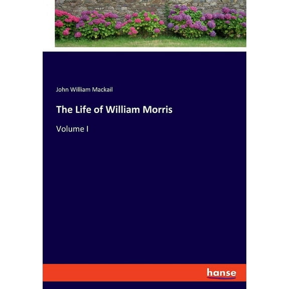 The Life of William Morris: Volume I, (Paperback)