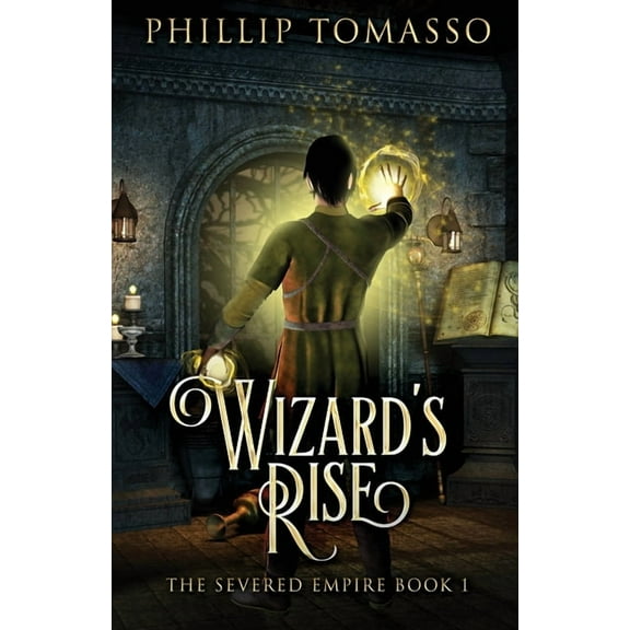 Severed Empire Wizard's Rise, Book 1, (Paperback)