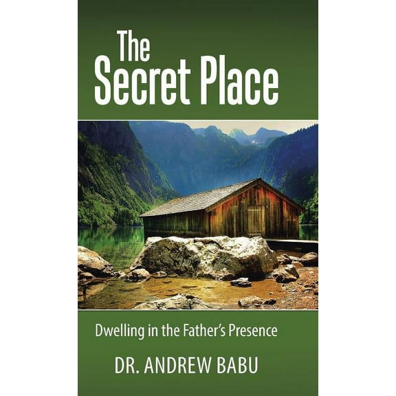 The Secret Place: Dwelling in the Father's Presence, (Hardcover)